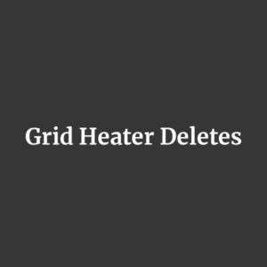 Grid Heater Deletes